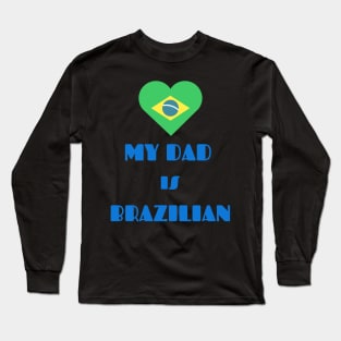 my dad is brazilian Long Sleeve T-Shirt